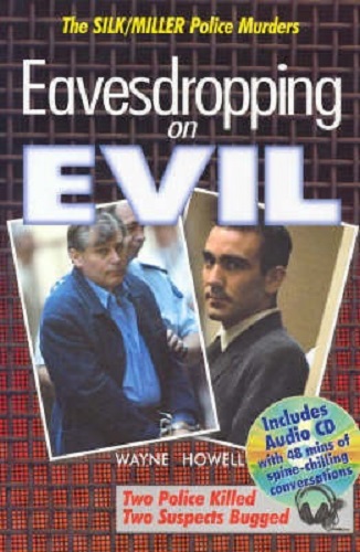 The SILK/MILLER Police Murders Eavesdropping on Evil by Wayne Howell Book and CD